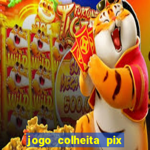 jogo colheita pix paga mesmo